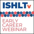 ISHLT Webinar from the Early Career & Trainee Committee