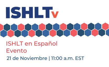 ISHLT en Español Evento 21 de Noviembre 11:00 a.m. EST