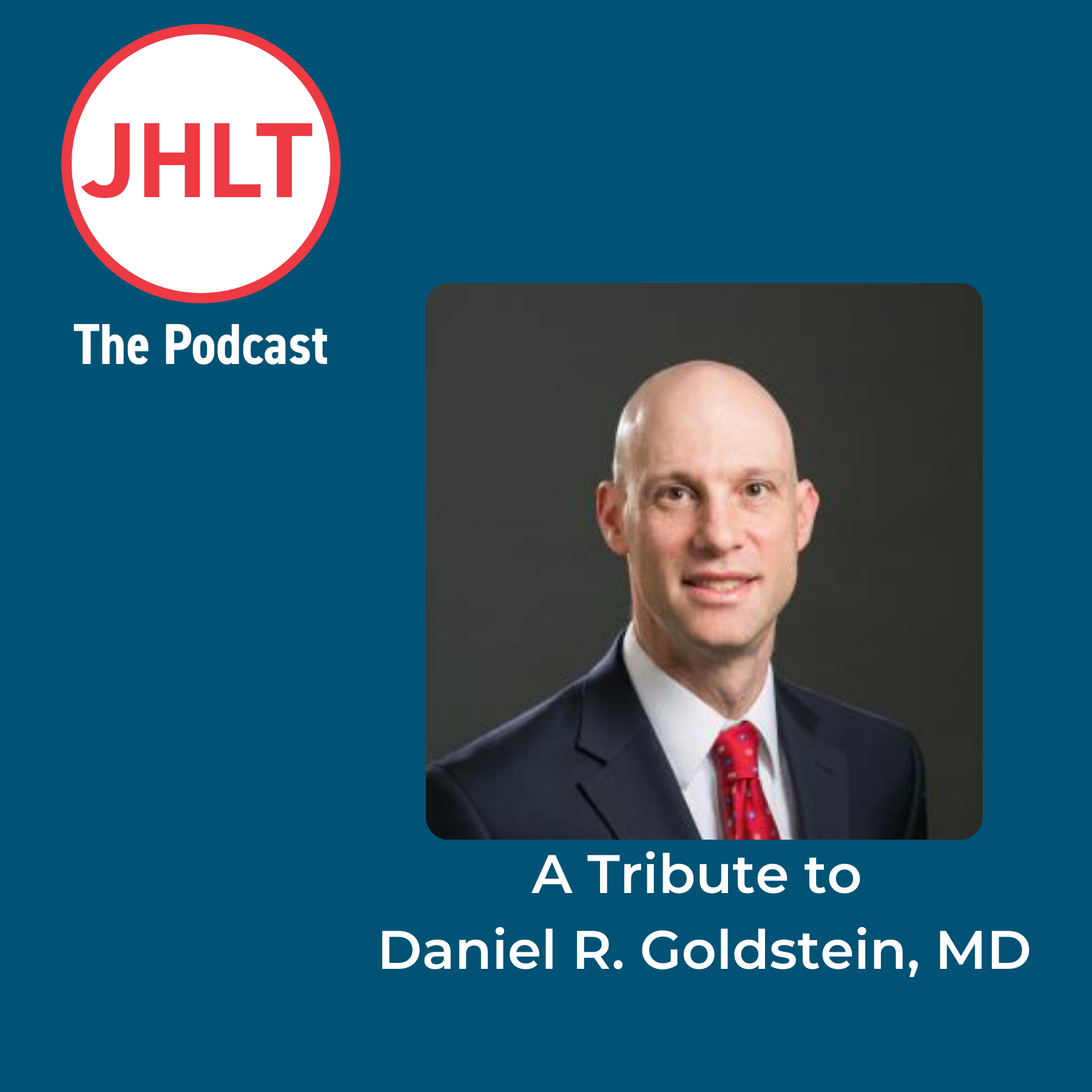 A Tribute to Daniel R Goldstein MD on JHLT the Podcast